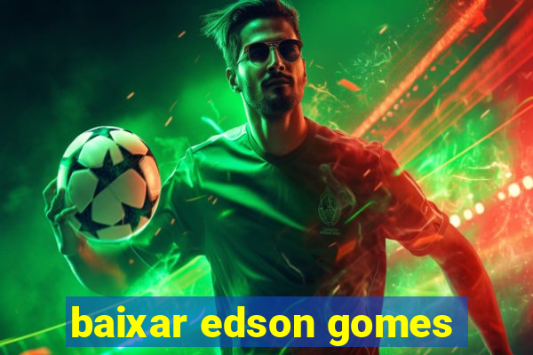 baixar edson gomes